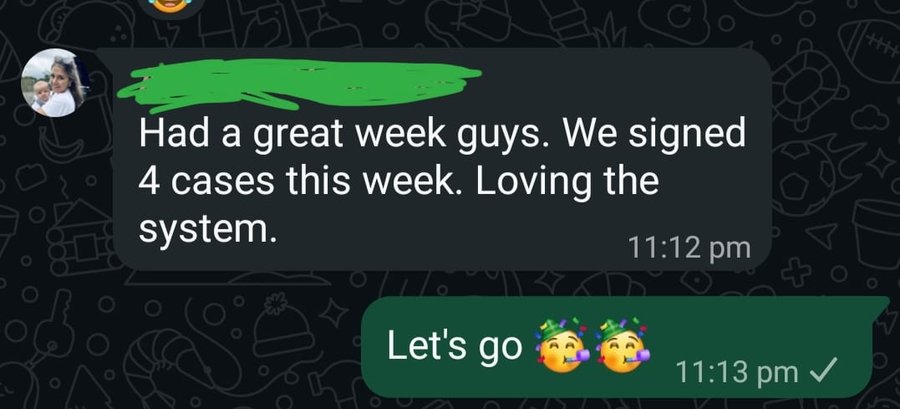 Client message: we signed 4 cases this week, loving the system